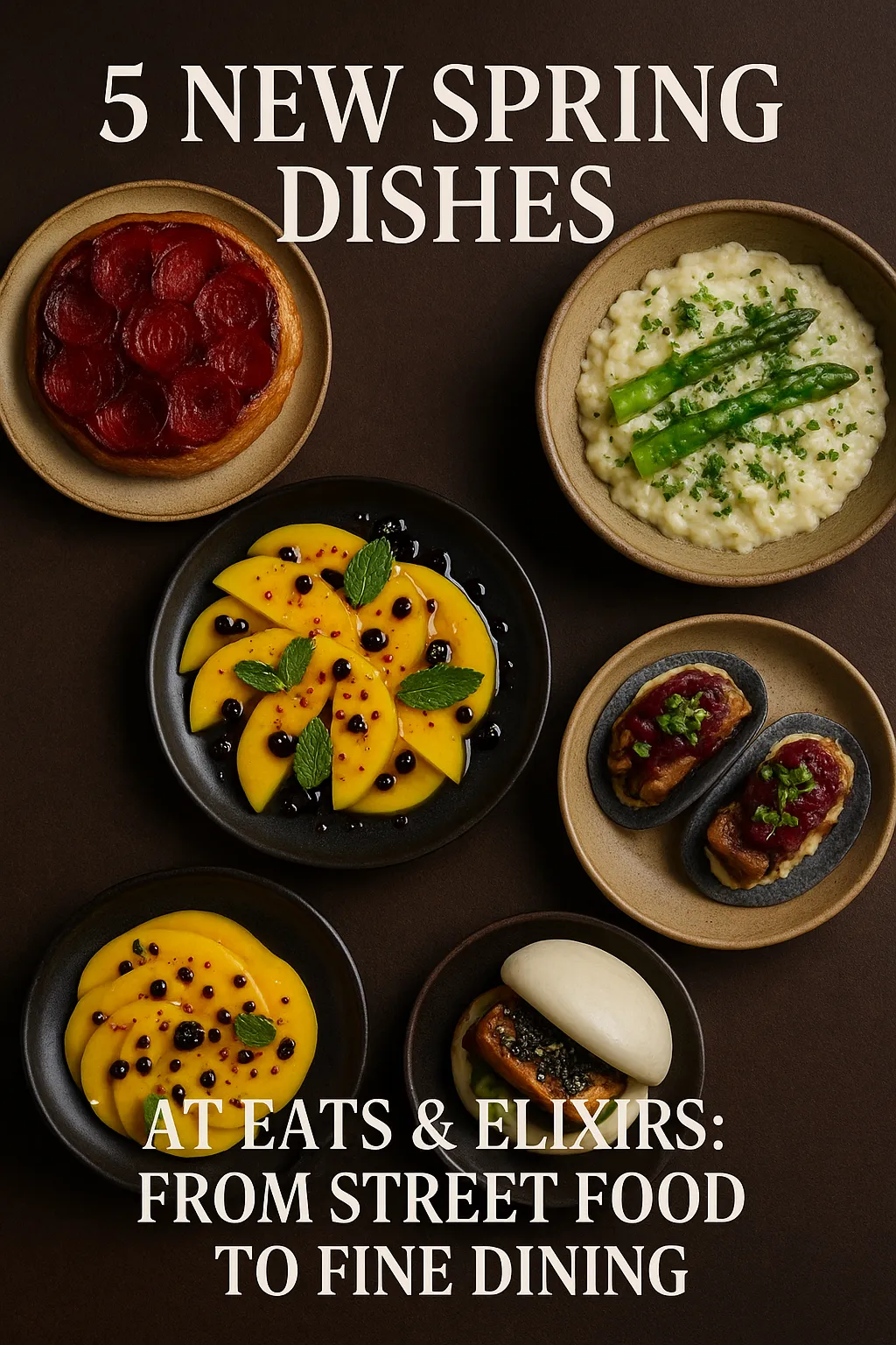 A promotional digital photograph showcases five new spring dishes from Eats & Elixirs, including mango carpaccio, risotto, tofu bao, mini tacos, and a radish tarte, arranged on ceramic plates over a dark background.